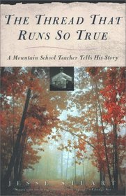 The Thread That Runs So True: A Mountain School Teacher Tells His Story