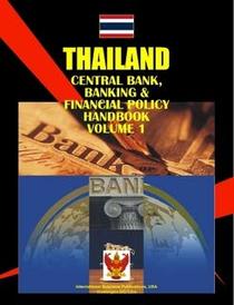 Thailand Central Bank & Financial Policy Handbook (World Business, Investment and Government Library)