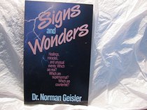 Signs and Wonders: Healings, Miracles, and Unusual Events : Which Are Real? Which Are Supernormal? Which Are Counterfeit?