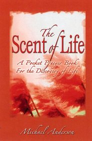 The Scent of Life: A Pocket Prayer Book for the Discovery of Life