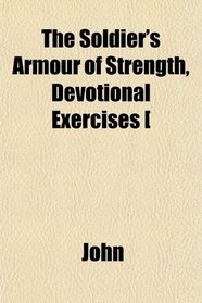 The Soldier's Armour of Strength, Devotional Exercises [
