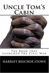 Uncle Tom's Cabin: The Book that Launched the Civil War