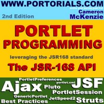 JSR-168 Portlet Development Simplified, Second Edition: Learning How to Develop Effective, JSR-168, Portal Applications, Everything from the GenericPortlet to the Struts and JSF Apache Portlet Bridges
