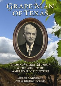 Grape Man of Texas: Thomas Volney Munson and the Origins of American Viticulture
