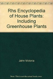 Rhs Encyclopedia of House Plants: Including Greenhouse Plants