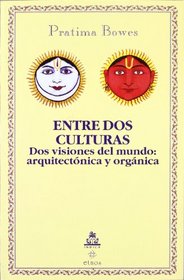 Entre dos culturas: Dos visiones del mundo, arquitectonica y organica (Spanish Edition)