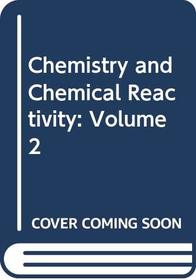 Chemistry and Chemical Reactivity: Volume 2