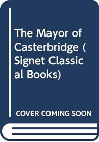 The Mayor of Casterbridge: 2 (Signet Classical Books)