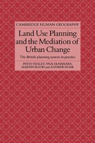 Land Use Planning and the Mediation of Urban Change: The British Planning System in Practice (Cambridge Human Geography)