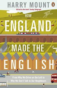 How England Made the English: From Hedgerows To Heathrow