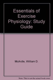 Study Guide to Accompany Essentials of Exercise Physiology, Second Edition
