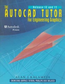The AutoCAD Tutor for Engineering Graphics, Release 12 & 13