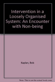 Intervention in a loosely organized system: An encounter with non-being (Technical report)