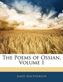 The Poems of Ossian, Volume 1