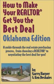 How to Make Your Realtor Get You the Best Deal, Oklahoma (How to Make Your Realtor Get You the Best Deal)