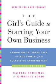 The Girl's Guide to Starting Your Own Business (Revised Edition): Candid Advice, Frank Talk, and True Stories for the Successful Entrepreneur