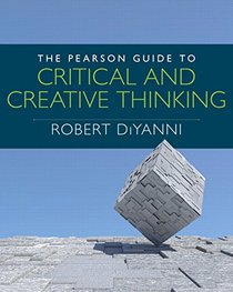 The Pearson Guide to Critical and Creative Thinking (MyThinkingLab Series)