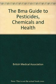 The Bma Guide to Pesticides, Chemicals and Health