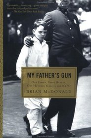 My Father's Gun:  One Family, Three Badges, One hundred Years in the NYPD