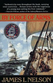 By Force of Arms (Revolution at Sea Trilogy/James L. Nelson, Bk 1)