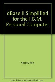 dBASE II Simplified for the IBM Personal Computer