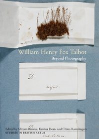 William Henry Fox Talbot: Beyond Photography (Studies in British Art)