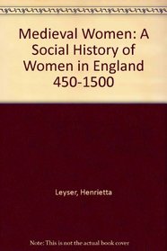 Medieval Women: A Social History of Women in England 450-1500