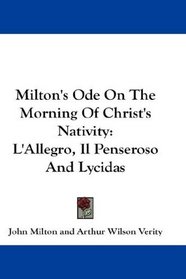 Milton's Ode On The Morning Of Christ's Nativity: L'Allegro, Il Penseroso And Lycidas