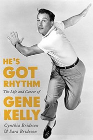 He's Got Rhythm: The Life and Career of Gene Kelly (Screen Classics)