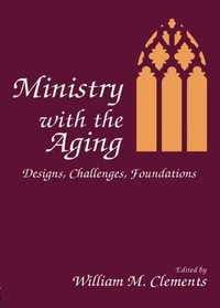 Ministry With the Aging: Designs, Challenges, Foundations