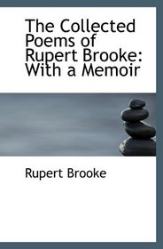 The Collected Poems of Rupert Brooke: With a Memoir