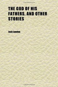 The God of His Fathers, and Other Stories