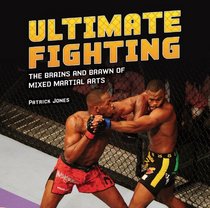 Ultimate Fighting: The Brains and Brawn of Mixed Martial Arts (Spectacular Sports)