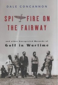 Spitfire on Fairway: And Other Unexpected Hazards of Golf in Wartime