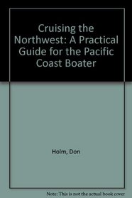 Cruising the Northwest: A Practical Guide for the Pacific Coast Boater