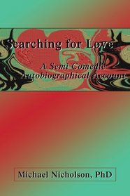 Searching for Love: A Semi Comedic Autobiographical Account