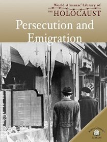 Persecution And Emigration (World Almanac Library of the Holocaust)