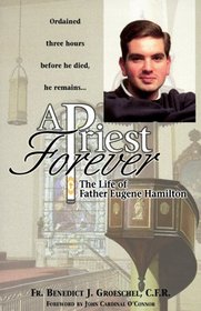 A Priest Forever: The Life of Father Eugene Hamilton