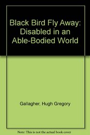 Black Bird Fly Away: Disabled in an Able-Bodied World