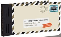 Letters to the Graduate: Write Now. Read Later. Treasure Forever. (Letter to My....)