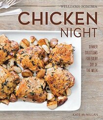 Chicken Night Dinner Solutions For Everyday of the Week (Williams-Sonoma)