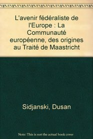 L'avenir federaliste de l'Europe: La Communaute europeenne, des origines au Traite de Maastricht (Publications de l'Institut universitaire d'etudes europeennes/Geneve) (French Edition)