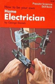 How to be Your Own Home Electrician (Popular Science Skill Book)