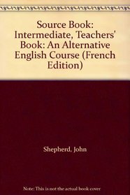 Source Book: Intermediate, Teachers' Book: An Alternative English Course