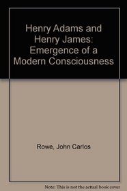 Henry Adams and Henry James: The emergence of a modern consciousness