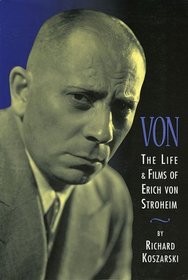 Von - The Life and Films of Erich Von Stroheim : Revised and Expanded Edition