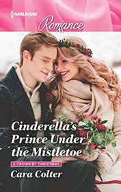 Cinderella's Prince Under the Mistletoe (Crown by Christmas, Bk 1) (Harlequin Romance, No 4683) (Larger Print)