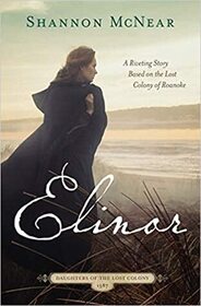 Elinor: A Riveting Story Based on the Lost Colony of Roanoke (Daughters of the Lost Colony)
