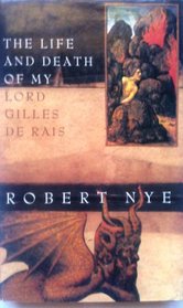 The Life and Death of My Lord Gilles de Rais