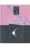The Birth Of Our Universe (Isaac Asimov's 21st Century Library of the Universe)